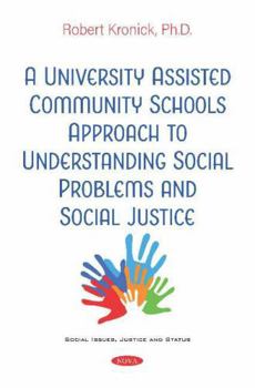 Paperback A University Assisted Community Schools Approach to Understanding Social Problems and Social Justice (Social Issues, Justice and Status Book) Book