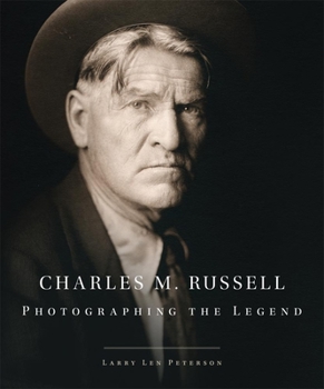 Charles M. Russell: Photographing the Legend - Book  of the Charles M. Russell Center Series on Art and Photography of the American West