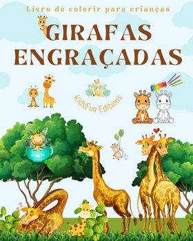 Girafas engraçadas - Livro de colorir para crianças - Cenas fofas de girafas adoráveis e seus amigos: Girafas encantadoras que estimulam a criatividade e a diversão das crianças