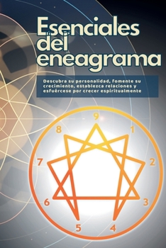 Esenciales del eneagrama: Descubra su personalidad, fomente su crecimiento, establezca relaciones y esfuércese por crecer espiritualmente (Spanish Edition)