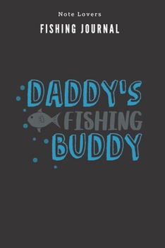 Daddy's Fishing Buddy - Fishing Journal: Fishing Log Book | Perfect Gift For Gift for Fishing Lover