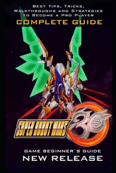 Paperback Super Robot Wars 30 Complete Guide: Tips - Tricks - And More! Book