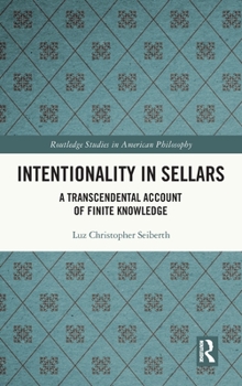 Hardcover Intentionality in Sellars: A Transcendental Account of Finite Knowledge Book