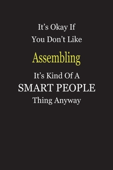 It's Okay If You Don't Like Assembling It's Kind Of A Smart People Thing Anyway: Blank Lined Notebook Journal Gift Idea