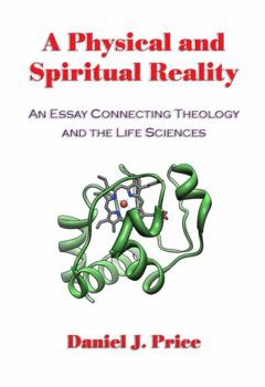 Paperback A Physical and Spiritual Reality: An Essay Connecting Theology and the Life Sciences Book