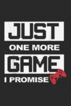 Just One More Game I Promise: Just One More Game I Promise   Funny Gaming Men Women  Journal/Notebook Blank Lined Ruled 6x9 100 Pages
