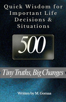 Paperback Quick Wisdom for Important Life Decisions & Situations: 500 Tiny Truths, Big Changes-Transform Your Life, One Insight at a Time-Advice-Tip-Family-Relationships Book