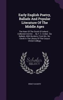 Hardcover Early English Poetry, Ballads And Popular Literature Of The Middle Ages: The Keen Of The South Of Ireland ... Collected And Ed. ... By T. C. Croker. S Book