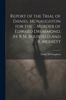 Paperback Report of the Trial of Daniel Mcnaughton for the ... Murder of Edward Drummond, by R.M. Bousfield and R. Merrett Book