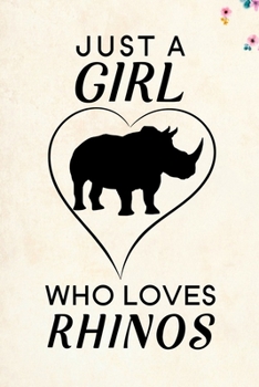 Just A Girl Who Loves Rhinos: Blank Lined Journal Notebook, 6" x 9", Rhino journal, Rhino notebook, Ruled, Writing Book, Notebook for Rhino lovers, World Rhino Day Gifts