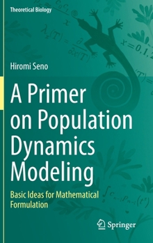 A Primer on Population Dynamics Modeling: Basic Ideas for Mathematical Formulation