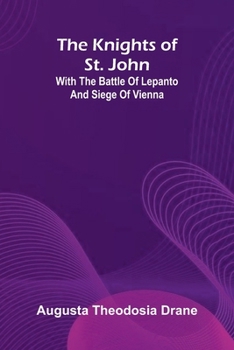 Paperback The Knights Of St. John: With The Battle Of Lepanto And Siege Of Vienna Book
