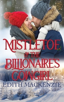Mistletoe And The Billionaire's Cowgirl: A clean and wholesome cowboy christmas romance - Book #3 of the Mistletoe Collection