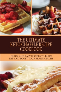 Paperback The Ultimate Keto Chaffle Recipes Cookbook: Quick And Easy Recipes To Burn Fat And Boost Your Brain Health. Book