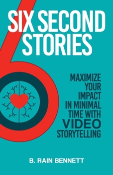 Paperback Six Second Stories: Maximize Your Impact in Minimal Time with Video Storytelling Book