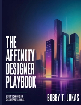 Paperback The Affinity Designer Playbook: Experts Techniques for Creative Professionals Book