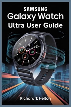 Paperback Samsung Galaxy Watch Ultra User Guide: Easy Ways to Use Advanced Features in Daily Life Book