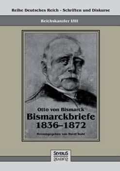 Paperback Reichskanzler Otto von Bismarck - Bismarckbriefe 1836-1872. Hrsg. von Horst Kohl: Reihe Deutsches Reich, Bd. I/III [German] Book