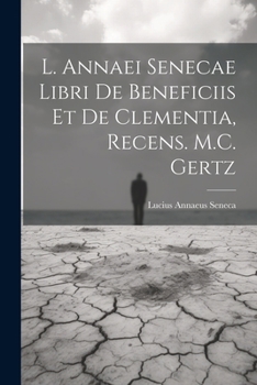 Paperback L. Annaei Senecae Libri De Beneficiis Et De Clementia, Recens. M.C. Gertz [Italian] Book