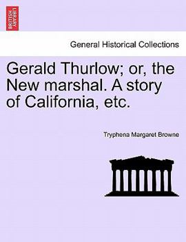 Gerald Thurlow; or, the New marshal. A story of California, etc.