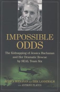 Hardcover Impossible Odds: The Kidnapping of Jessica Buchanan and Her Dramatic Rescue by SEAL Team Six Book