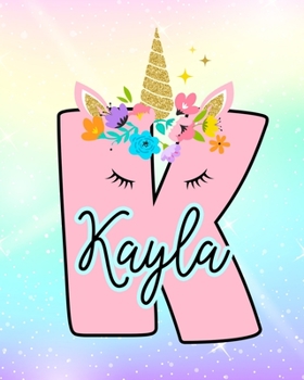 Kayla: Girls Unicorn Journal to Write In Personalized Journal