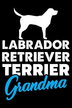 Labrador Retriever Terrier Grandma: Cute Labrador Retriever Dog Training Log, Great Accessories & Gift Idea for Labrador Retriever Trainer, Owner & Lover.Labrador Retriever Trainer Log With An Inspira
