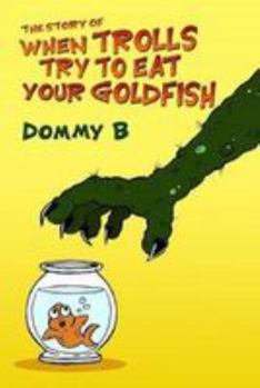 Paperback Story of When Trolls Try to Eat Your Goldfish Book