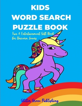 Kids Word Search Puzzle Book Fun & Entertainment Gift Book for Unicorn Lovers: Word Search for Kids Ages 5 to 7, Kindergarten to 1st Grade, Search & Find the Hidden Word, Activity Pad, Word Puzzles, a