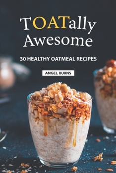 Paperback TOATally Awesome: 30 Healthy Oatmeal Recipes Book