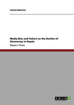 Paperback Media Bias and Failure on the Decline of Democracy in Russia Book