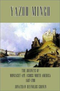 Paperback Yazoo Mingo: The Journeys of Moncacht-Ape Across North America 1687-1700 Book