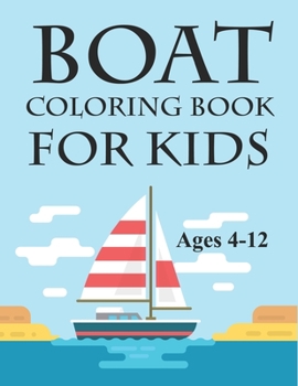 Paperback Boat Coloring Book For Kids Ages 4-12: Cute Boat Coloring Book