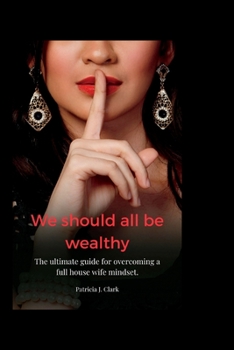 Paperback we should all be wealthy: The ultimate guide for overcoming a full house wife mindset. Book