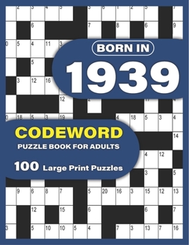 Paperback Born In 1939: Codeword Puzzle Book For Adults: Codeword/Code Breaker Logic Puzzle Books For Adults Large Print A Very Special Gift F [Large Print] Book