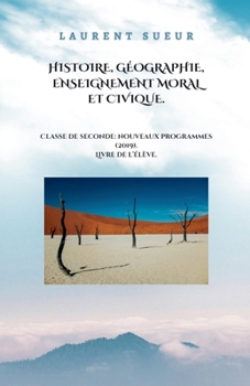 Histoire, Géographie, Enseignement Moral et Civique. Classe de Seconde: Nouveaux Programmes (2019).