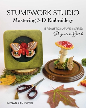 Paperback Stumpwork Studio--Mastering 3-D Embroidery: 15 Realistic Nature-Inspired Projects to Stitch Book