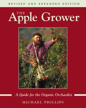 Paperback The Apple Grower: Guide for the Organic Orchardist, 2nd Edition Book