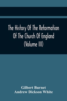 The History Of The Reformation Of The Church Of England