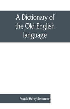 Paperback A dictionary of the Old English language, compiled from writings of the XII. XIII. XIV. and XV. Centuries Book