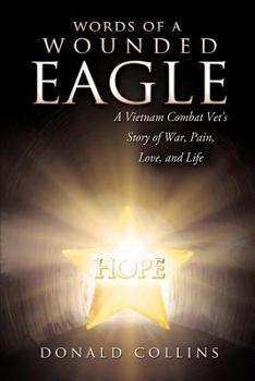 Paperback Words of a Wounded Eagle: A Vietnam Combat Vet's Story of War, Pain, Love, and Life Book