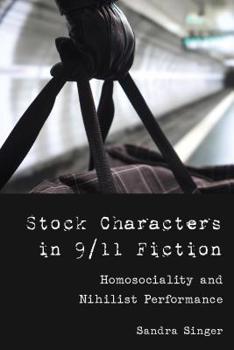 Hardcover Stock Characters in 9/11 Fiction: Homosociality and Nihilist Performance Book