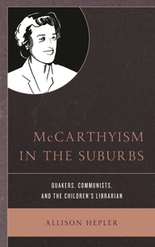 Paperback McCarthyism in the Suburbs: Quakers, Communists, and the Children's Librarian Book