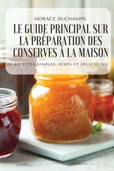 Paperback Le Guide Principal Sur La Pr?paration Des Conserves ? La Maison [French] Book