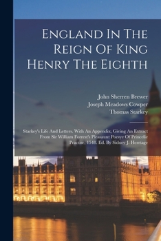 Paperback England In The Reign Of King Henry The Eighth: Starkey's Life And Letters. With An Appendix, Giving An Extract From Sir William Forrest's Pleasaunt Po Book