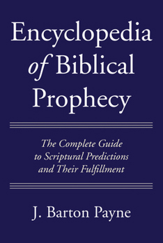 Hardcover Encyclopedia of Biblical Prophecy : The Complete Guide to Scriptural Predictions and Their Fulfillment Book