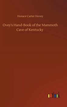 Hovey's hand-book of the Mammoth cave of Kentucky; a practical guide to the regulation routes