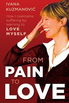 Paperback From Pain to Love: How I overcame suffering by learning to love myself Book