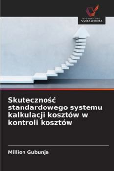 Paperback Skutecznośc standardowego systemu kalkulacji kosztów w kontroli kosztów [Polish] Book