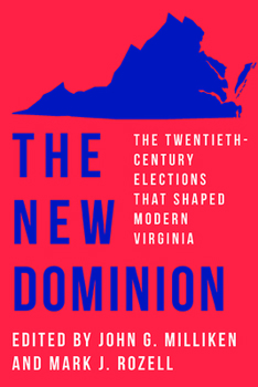 Paperback The New Dominion: The Twentieth-Century Elections That Shaped Modern Virginia Book